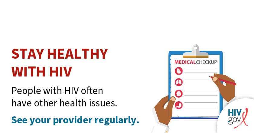 Stay healthy with HIV. People with HIV often have other health issues. See your provider regularly.